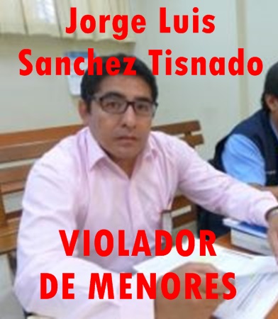 fiscal jorge luis sánchez tiznado, pedófilo